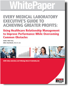 EVERY MEDICAL LABORATORY EXECUTIVE’S GUIDE TO ACHIEVING GREATER PROFITS: Using Healthcare Relationship Management to Improve Performance While Overcoming Common Obstacles
