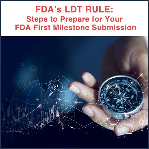 FDA's LDT RULE: Steps to Prepare for your FDA First Milestone Submission