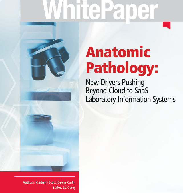 Anatomic Pathology: New Drivers Pushing Beyond Cloud to SaaS Laboratory Information Systems