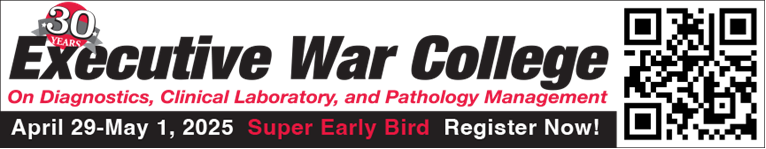 Executive War College on Diagnostics, Clinical laboratory, and Pathology Management, April 29- May 1, 2025 Super Early Bird Register Now!